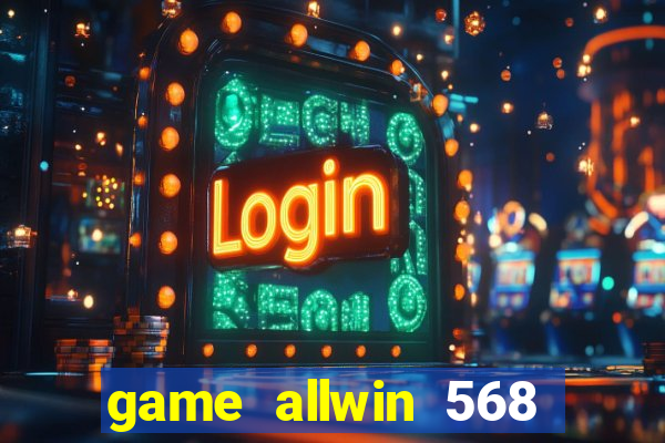 game allwin 568 com login